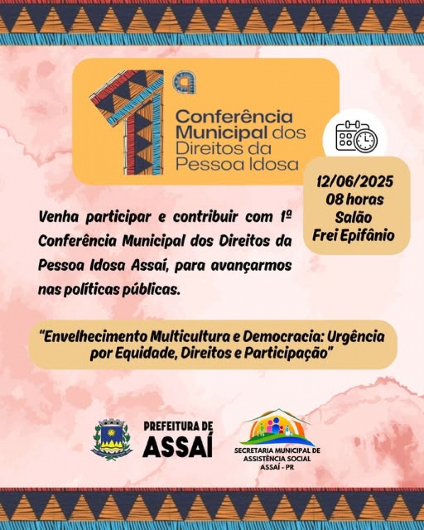 ASSAÍ - 1ª CONFERÊNCIA MUNICIPAL DO IDOSO ACONTECE DIA12/06